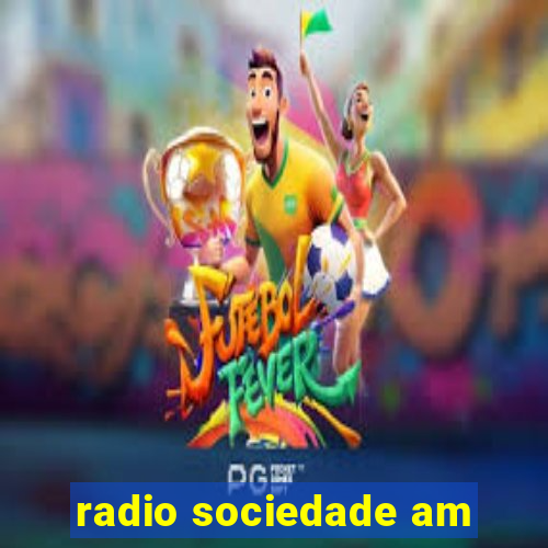 radio sociedade am